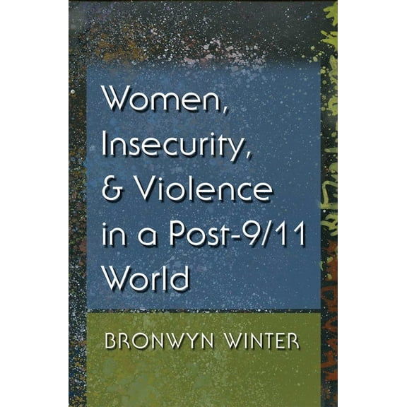Gender and Globalization Women, Insecurity, and Violence in a Post-9/11 World, (Paperback)