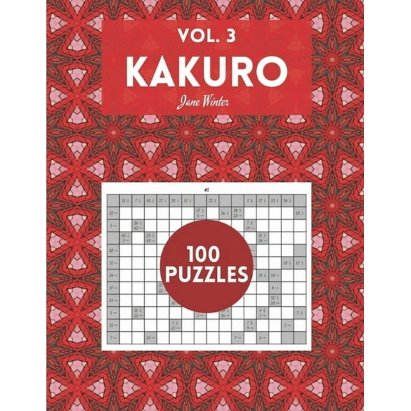 Kakuro Vol. 3 - 100 puzzles: amazing puzzles for adults