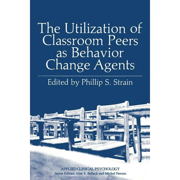 Applied Clinical Psychology The Utilization of Classroom Peers as Behavior Change Agents, (Paperback)