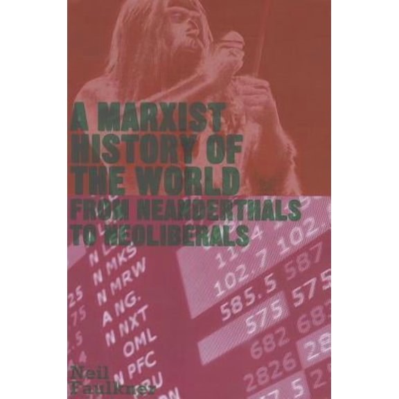 A Marxist History of the World: From Neanderthals to Neoliberals (Paperback)