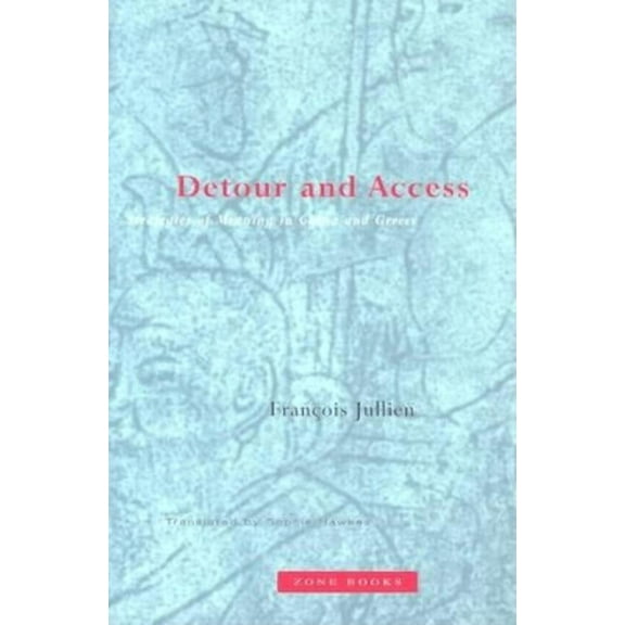 Detour and Access: Strategies of Meaning in China and Greece, (Paperback)