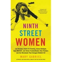 Ninth Street Women: Lee Krasner, Elaine de Kooning, Grace Hartigan, Joan Mitchell, and Helen Frankenthaler: Five Painter, (Paperback)