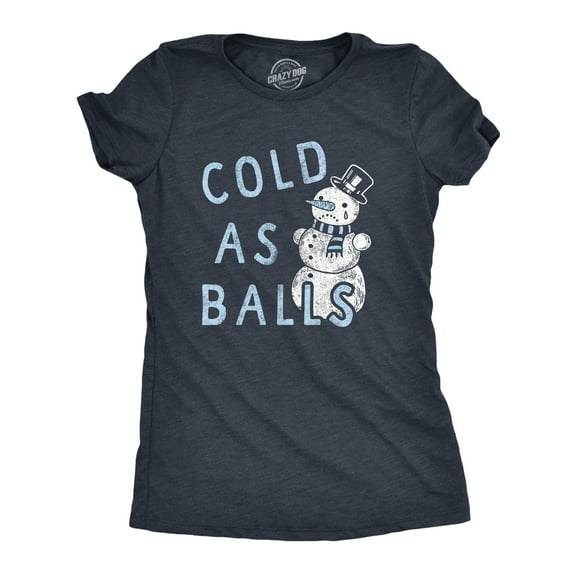 Womens Cold As Balls T Shirt Funny Sarcastic Snowman Frozen Snowball Joke Novelty Tee for Ladies Womens Graphic Tees