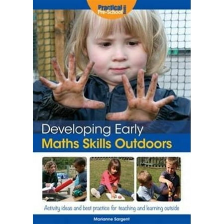 Developing Early Maths Skills Outdoors: Activity Ideas and Best Practice for Teaching and Learning Outside (Developing Early Skills