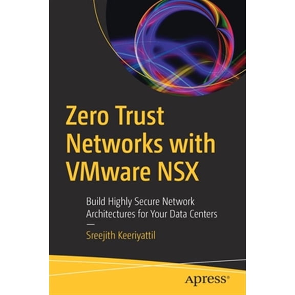 Pre-Owned Zero Trust Networks with Vmware Nsx: Build Highly Secure Network Architectures for Your Data Centers (Paperback)