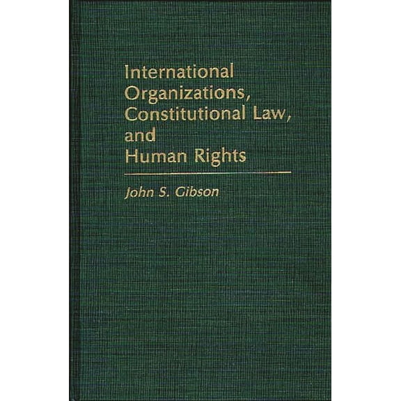 International Organizations, Constitutional Law, and Human Rights, (Hardcover)