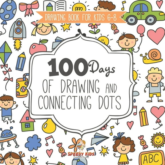 Drawing Book for Kids 6-8. 100 Days of Drawing and Connecting Dots. The One Activity Per Day Promise for Improved Mental, (Paperback)