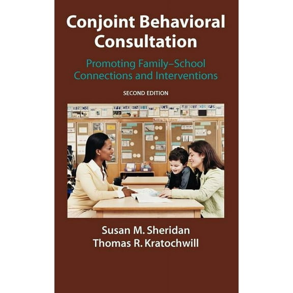 Conjoint Behavioral Consultation: Promoting Family-School Connections and Interventions, (Hardcover)