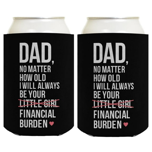 Dad Gifts No Matter How Old I Will Always Be Your Financial Burden 2-Pack Can Coolie Drink Coolers