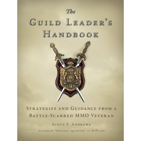 The Guild Leader's Handbook : Strategies and Guidance from a Battle-Scarred MMO (Best Mmo For Crafting)