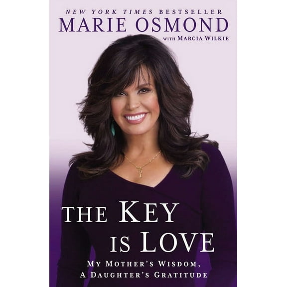 The Key Is Love: My Mother's Wisdom, a Daughter's Gratitude, (Paperback)