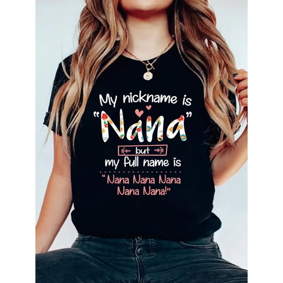 100% Cotton My Nickname is Nana But My Full Name - Grandma Mother's Day T-Shirt Women's Men's Graphic Tee Casual Tops