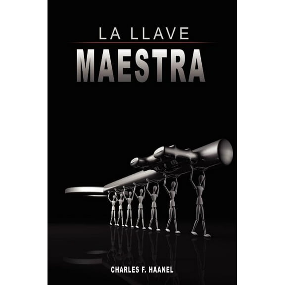 La Llave Maestra / The Master Key System by Charles F. Haanel, (Hardcover)