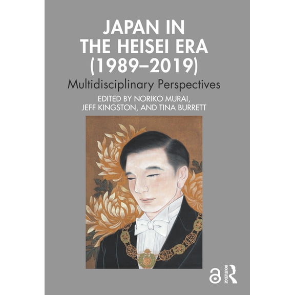 Japan in the Heisei Era (1989-2019): Multidisciplinary Perspectives, (Paperback)