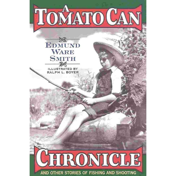 A Tomato Can Chronicle: And Other Stories of Fishing and Shooting, (Hardcover)