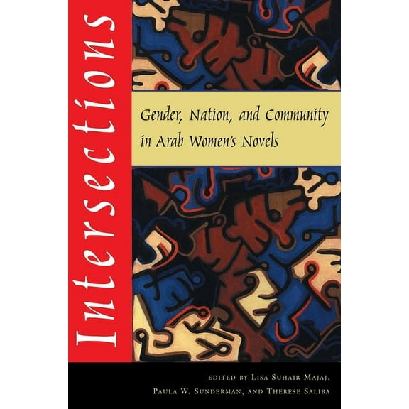 Gender, Culture, and Politics in the Mid Intersections: Gender, Nation, and Community in Arab Womens Novels, (Paperback)