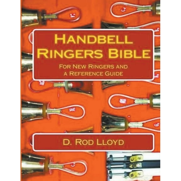 Handbell Ringers Bible, For New Ringers and a Reference Guide, (Paperback)