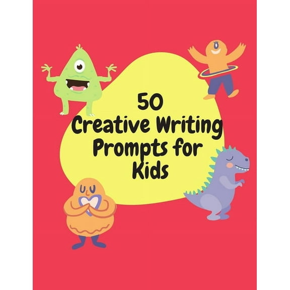 50 Creative Writing Prompts for Kids: Creative Writing Skills Practice Journal/ Book/ Textbook/ Workbook for Kids/Childr, (Paperback)