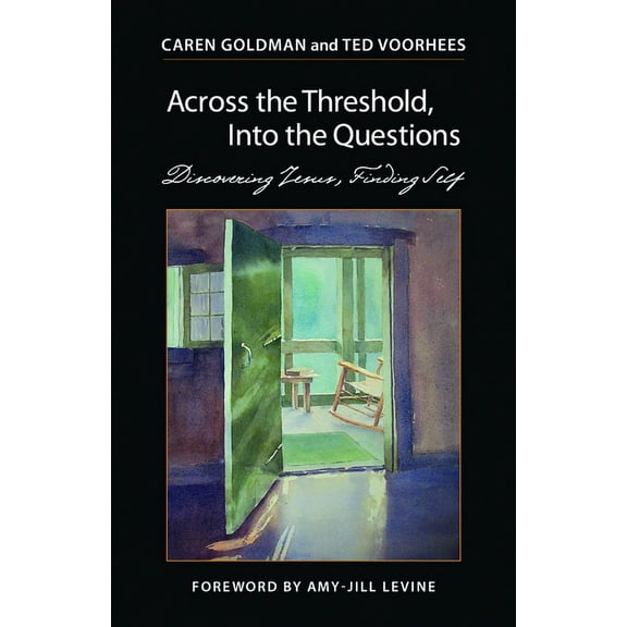 Across the Threshold, Into the Questions: Discovering Jesus, Finding Self, (Paperback)
