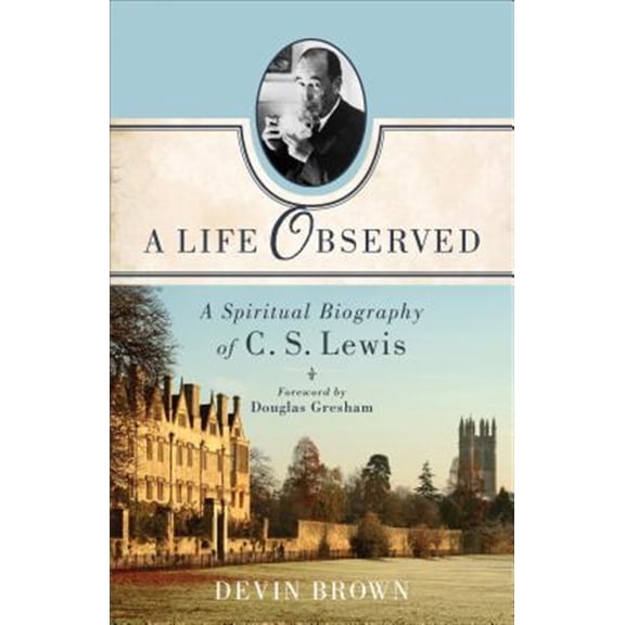 Pre-Owned A Life Observed: A Spiritual Biography of C. S. Lewis (Paperback) 1587433354 9781587433351