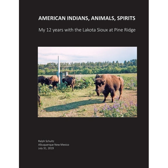 American Indians, Animals, Spirits: My 12 Years with the Lakota Sioux at Pine Ridge, (Paperback)