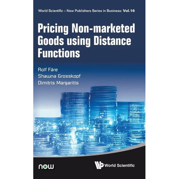World Scientific-Now Publishers Business Pricing Non-Marketed Goods Using Distance Functions, Book 16, (Hardcover)