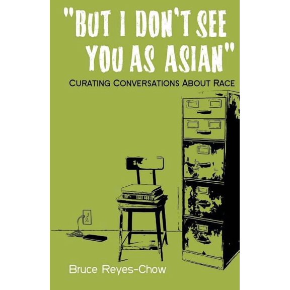 But I Don't See You as Asian: Curating Conversations About Race, (Paperback)
