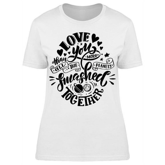 Love You More Than All Planets T-Shirt Women -Image by Shutterstock, Female Large