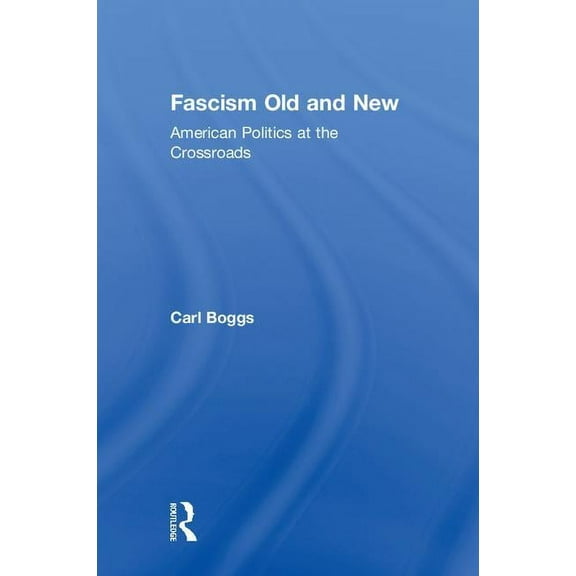 Fascism Old and New: American Politics at the Crossroads, (Hardcover)