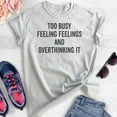 thumbnail image 2 of Too Busy Feeling Feelings And Overthinking It Shirt, Unisex Women's Men's Shirt, Overthink Emotional Shirt, Heather Ash, Large, 2 of 6