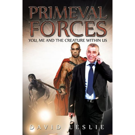 Primeval Forces: You, Me and the Creature Within Us (Paperback)