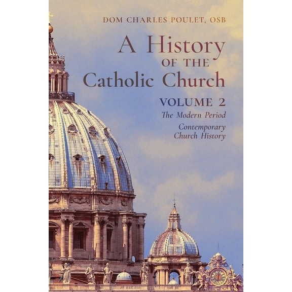 A History of the Catholic Church: Vol.2: The Modern Period Contemporary Church History, (Paperback)