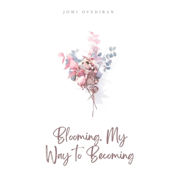 Blooming. My Way to Becoming, (Paperback)
