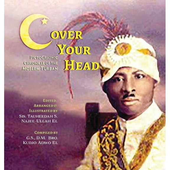 (C)over Your Head: A Pictographic Chronicle of the Moslem Turban, (Hardcover)