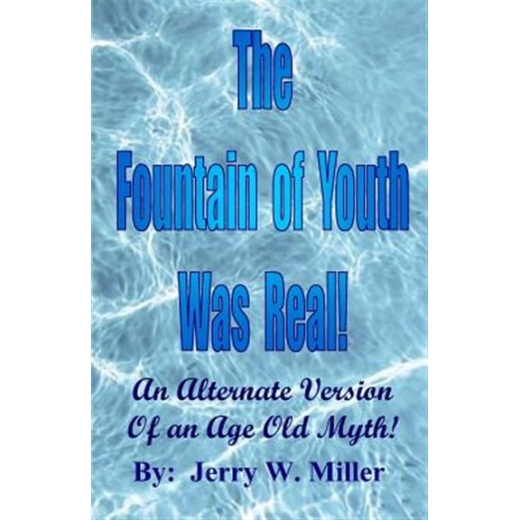 Pre-Owned The Fountain of Youth Was Real!: An Alternate Version of an Age Old Myth!