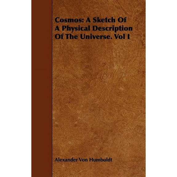 Cosmos: A Sketch Of A Physical Description Of The Universe. Vol I, (Paperback)