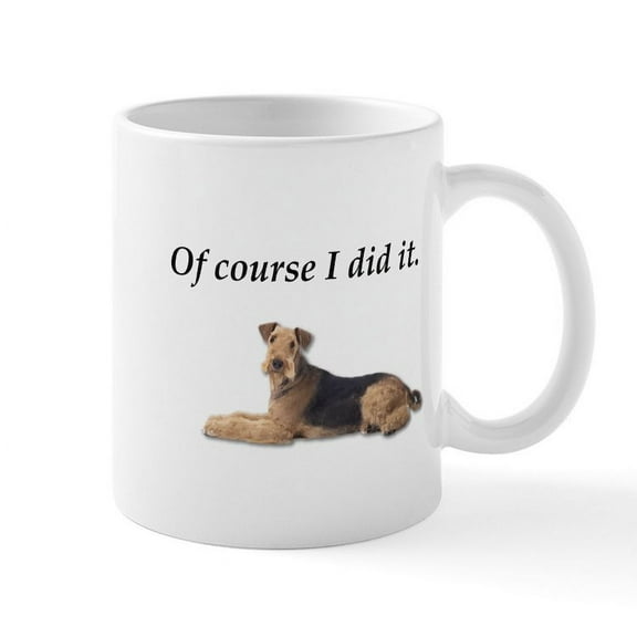 CafePress - Of Course I Did It Airedale Terrier Mugs - 11 oz Ceramic Mug - Novelty Coffee Tea Cup