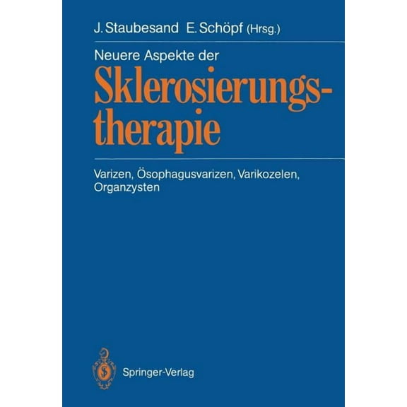 Neuere Aspekte Der Sklerosierungstherapie: Varizen, Ösophagusvarizen, Varikozelen, Organzysten, (Paperback)
