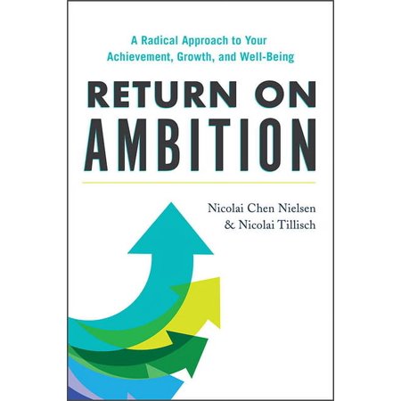 Return on Ambition: A Radical Approach to Your Achievement Growth and Well-Being (Hardcover)