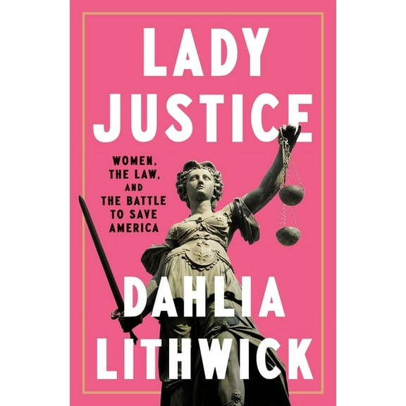 Lady Justice: Women, the Law, and the Battle to Save America, (Hardcover)