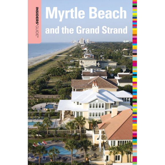 Pre-Owned Insiders' Guide® to Myrtle Beach and the Grand Strand (Insiders' Guide Series) (Paperback) 0762753447 9780762753444