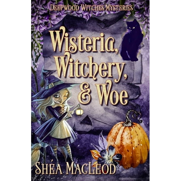 Deepwood Witches Mysteries: Wisteria, Witchery, and Woe: A Witchy Paranormal Cozy Mystery (Paperback)