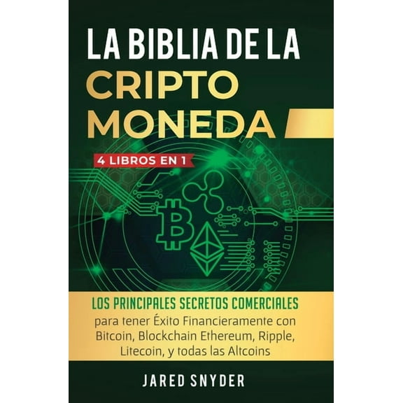 La Biblia Dela Criptomoneda: 4 Libros en 1: Los Principales Secretos Comerciales para tener Exito Financieramente con Bi, (Hardcover)