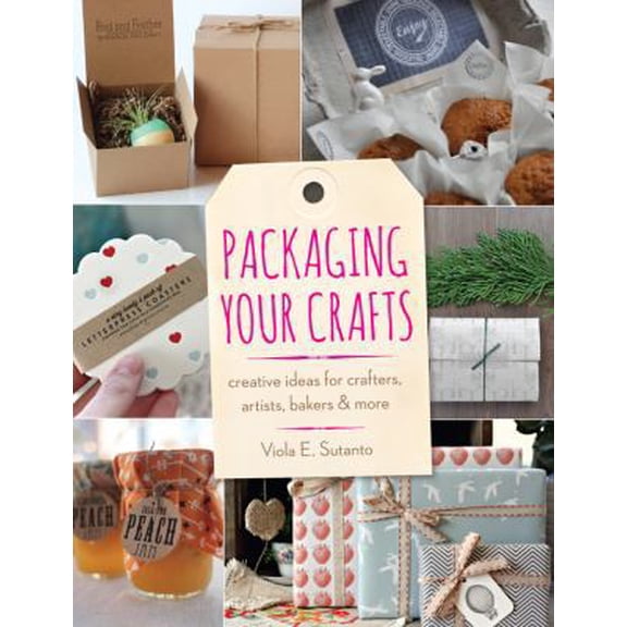Pre-Owned Packaging Your Crafts: Creative Ideas for Crafters, Artists, Bakers, & More (Paperback) 1454708476 9781454708476