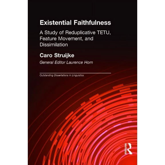 Outstanding Dissertations in Linguistics Existential Faithfullness: A Study of Reduplicative TETU, Feature Movement and Dissimulation, (Hardcover)
