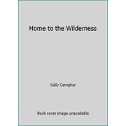 Home to the Wilderness [Hardcover - Used]