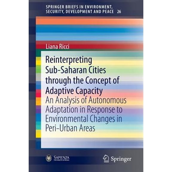 Pre-Owned Springerbriefs in Environment, Security, Development and Pea: Reinterpreting Sub-Saharan Cities Through the Concept of Adaptive Capacity: An Analysis of Autonomous Adaptation in Response to Environmen