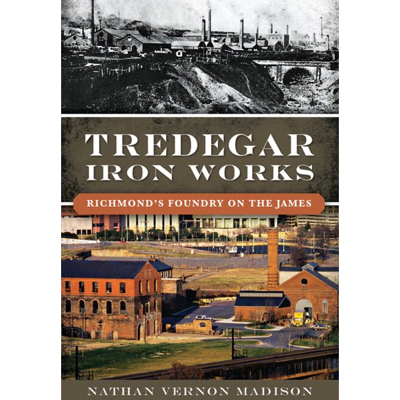 Landmarks Tredegar Iron Works: Richmond's Foundry on the James, (Paperback)