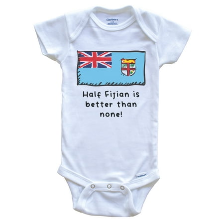 

Half Fijian Is Better Than None Funny Fiji Flag Baby Bodysuit 6-9 Months White