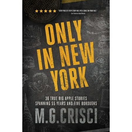 Only in New York. 36 true Big Apple stories spanning 55 years and five boroughs (First Edition 2019) -
